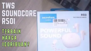 Unboxing TWS ! Soundcore R50i by Anker