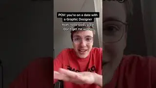 POV: You're on a date with a Graphic Designer