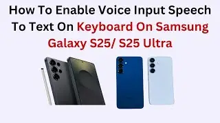 How To Enable Voice Input Speech To Text On Keyboard On Samsung Galaxy S25/ S25 Ultra