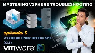 Mastering VMware vSphere Troubleshooting: Vsphere User Interface (CLI) | Ep. 5 ⚒️🚧🖥️