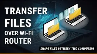 Transfer Files Between two PCs Over Wi-Fi Router