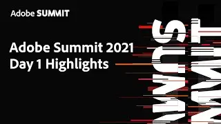 Adobe Summit 2021 Day 1 Highlights