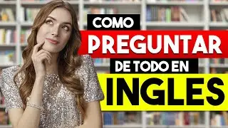 APRENDE A PREGUNTAR DE TODO EN INGLÉS 📚 | COMO HACER PREGUNTAS EN INGLES Y ESPAÑOL ✅