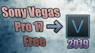 How To Get Sony Vegas Pro 17 For Free  -2019-