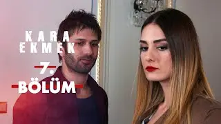Kara Ekmek 7. Bölüm