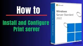 How to Install and Configure a Print Server in Windows Server 2022