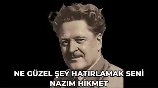 Ne güzel şey hatırlamak seni | Nazım Hikmet