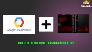 04 - How to setup and Install Blackarch Linux on GCP