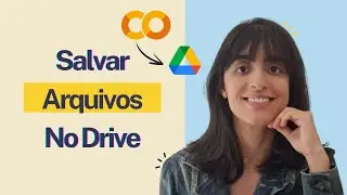 Como Salvar Arquivos/Pastas do Google Colab no Google Drive (Passo a Passo Completo)