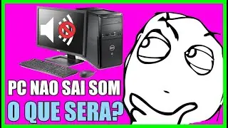 MEU PC NAO SAI AUDIO NAO SEI O QUE FAZER