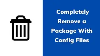 How to Completely Remove a Package in Ubuntu | Debian