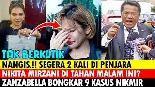 NANGIS 2X DIPNJRA! NIKITA MIRZANI DI TAHAN MLM INI, ZANZABELLA BONGKAR 9 KASUS NIKMIR, HOTMAN PARIS
