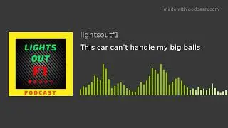 This car can't handle my big balls