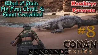 Conan Exiles - Ep. #8 - Wheel of Pain, My First Thrall, & Giant Crocodiles!