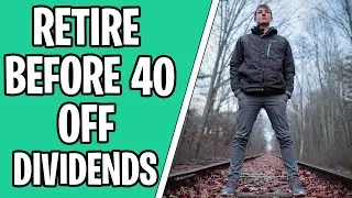 How Much Invested To Live Off Dividends? (You'll Be Surprised) - Retire Before 40