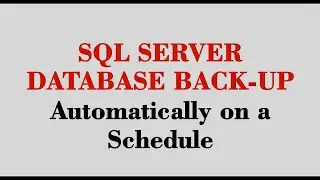 How to Schedule any SQL Server Database Backups.