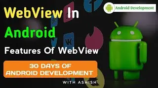 9. WebView In Android | Features Of WebView | 30 Days Android Development | Code By Ashish