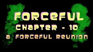 Forceful - Season 2, Chapter 10: A Forceful Reunion