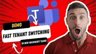 Demo - Super Fast Tenant Switching in the New Microsoft Teams
