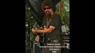 Roberto Seixas e Banda Metamorfose Ambulante no Café Aurora 2003