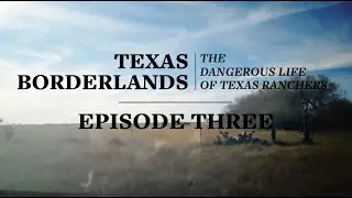 Texas Borderlands | The Dangerous Life of Texas Ranchers - Episode 3