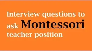 Interview questions to ask Montessori teacher position