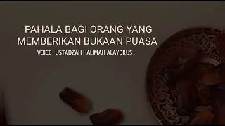 Ustadzah Halimah Alaydrus - Pahala Bagi Orang Yang Memberikan Bukaan Puasa