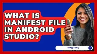 What Is Manifest File In Android Studio? - Be App Savvy