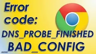 dns_probe_finished_bad_config  fix chrome config dns problem