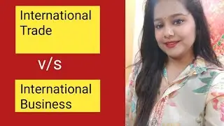 International Trade v/s International Business| Study with Shruti Gupta