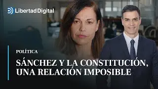 Rosana Laviada: Sánchez y la Constitución. Una relación imposible