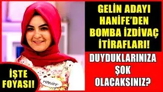 Fenomen Gelin Adayı Hanife İtiraf Etti! Bomba İfşalar! Tüm Foyalarını Ortaya Çıkardı!