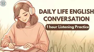 Daily Life English Conversation Practice | 1 Hour of Everyday English Listening | Learning Podcast