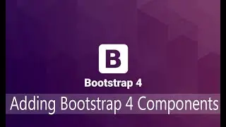 Bootstrap Lecture 4 - Adding Bootstrap 4 Components