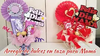 Arreglo de dulces en taza para el día de las madres * Regalo económico * Taza decorada para mamá