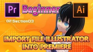【No.02-03】【Premiere Pro】[Beginner]  IMPORT FILE ILLUSTRATOR INTO PREMIERE