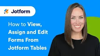 How to View, Assign and Edit Forms from Jotform Tables