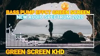 BASS PUMP EFFECT || NEW AUDIO SPECTRUM GREEN SCREEN || GREEN SCREEN KHD