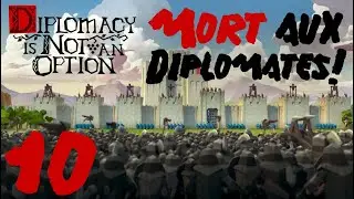 MORT aux Diplomates! #10 - Diplomacy is NOT an Option