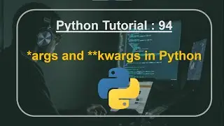 Python Tutorial 94 : *args and **kwargs in Python || kwargs