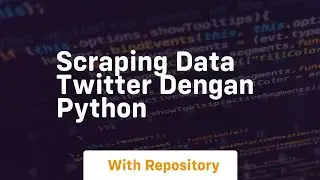 Scraping data twitter dengan python