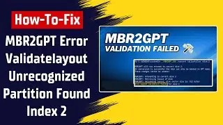 How To Fix MBR2GPT Error Validatelayout Unrecognized Partition Found Index 2