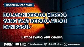 Balasan Kepada Mereka Yang Taat Kepada Allah Dan Rasul | Ustadz Syauqy Abu Khansa