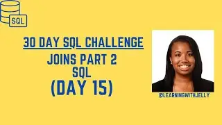 JOINS in SQL Part Two:  SQL 30 Day Challenge Day 15
