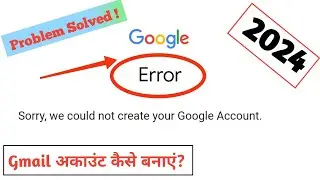 Fix Sorry We Couldn't Create Your Google Account 2024 | Sorry We Couldn't Create Your Google Account