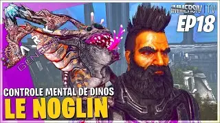 CONTROLE MENTAL DE DINOS AVEC LE NOGLIN | ARK Genesis 2 #18