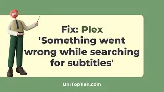 Fix: Plex 'Something went Wrong while Searching for Subtitles'