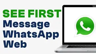 How to See First Message on WhatsApp Web Without Scrolling