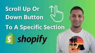 How To Add Custom Scroll Up Or Down Button To A Specific Section In Shopify | Foysal Ahmed