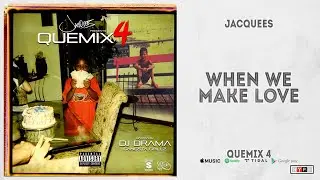 Jacquees - "When We Make Love" (QueMix 4)